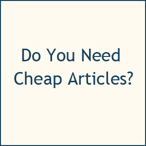 Do you need cheap articles?